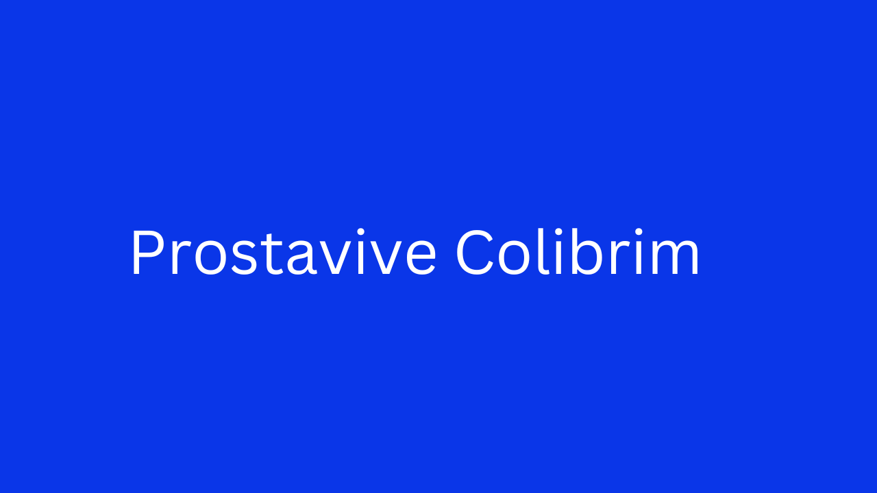 The Ultimate Guide to Mastering Prostavive Colibrim