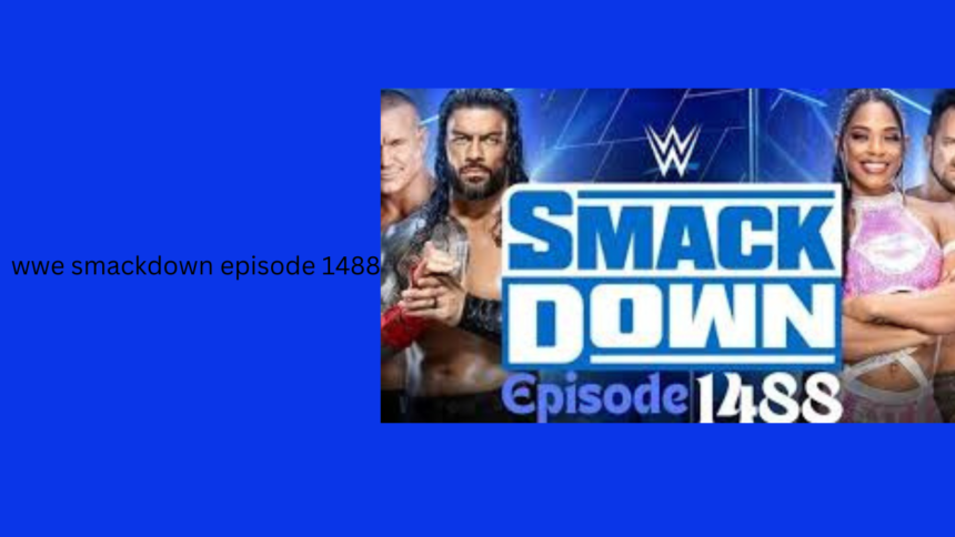 A Comprehensive Guide to WWE SmackDown Episode 1488