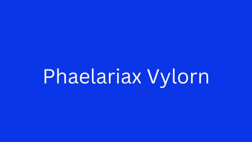 What Is Phaelariax Vylorn and Why Is It Important?