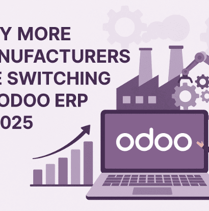 Why More Manufacturers Are Switching to Odoo ERP in 2025
