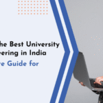 Discover the Best University for Engineering in India – A Complete Guide for Students
