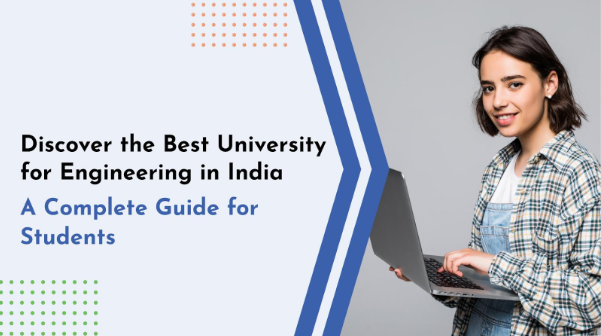 Discover the Best University for Engineering in India – A Complete Guide for Students