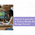 Unlock Creativity with a Future-Ready Digital Design Course