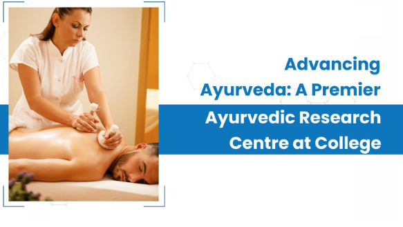 Advancing Ayurveda: A Premier Ayurvedic Research Centre at College