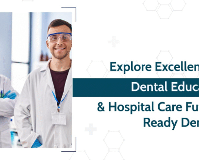 Explore Excellence in Dental Education & Hospital Care - Future-Ready Dentists
