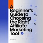 A Beginner's Guide To Choosing The Right Affiliate Marketing Tool